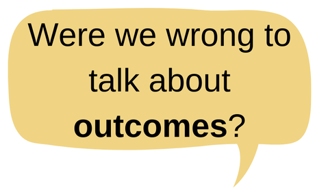 Were we wrong to talk about outcomes?